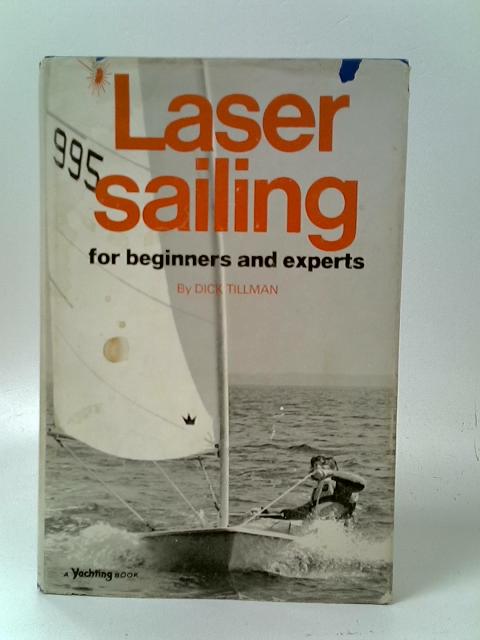 Laser Sailing for Beginners and Experts By Dick Tillman