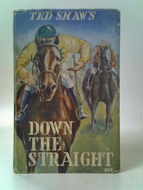 Down The Straight By Ted Shaw