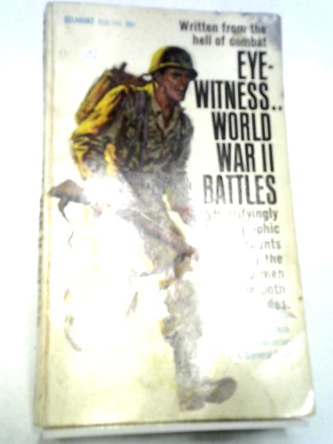 Eye Witness World War II Battles By Major Howard Oleck