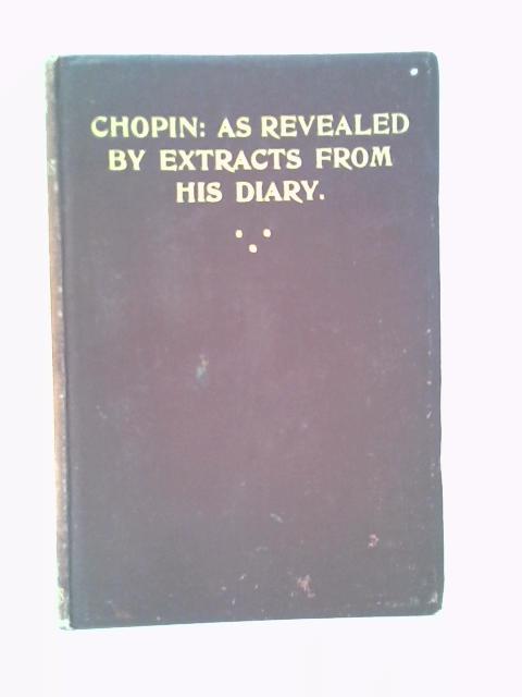 Chopin: As Revealed By Extracts From His Diary By Count Stanislas Tarnowski