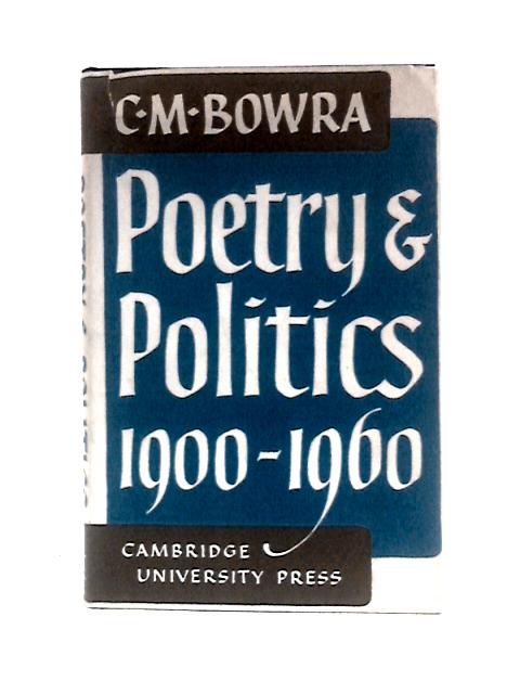 Poetry and Politics 1900–1960 (the Wiles Lectures) von C.M.Bowra