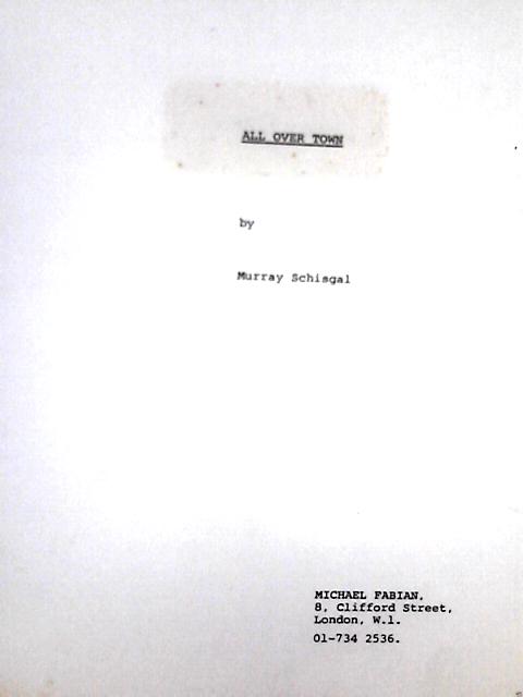 All Over Town [Theatre Script] By Murray Schisgal