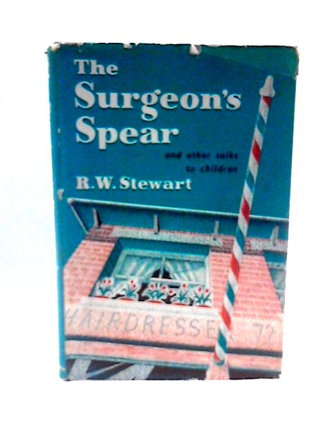 The Surgeons Spear and other Children's Sermons von R.W.Stewart