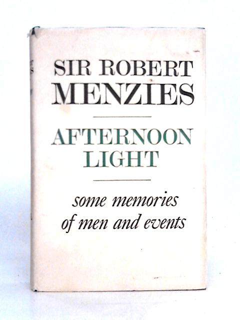 Afternoon Light: Some Memories of Men and Events von Sir Robert G. Menzies