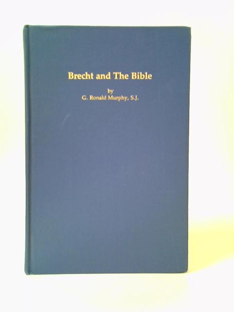 Brecht and the Bible: A Study of Religious Nihilism and Human Weakness in Brecht's Plays (Study in Germanic Language & Literature) von G. Ronald Murphy