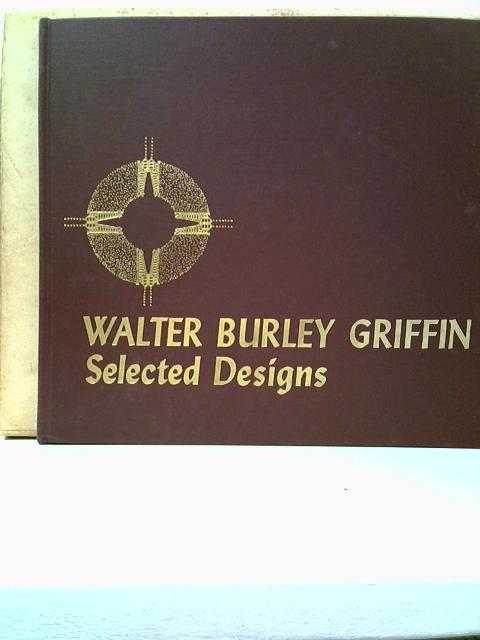 Walter Burley Griffin: Selected Designs By David T. Van Zanten (ed.)