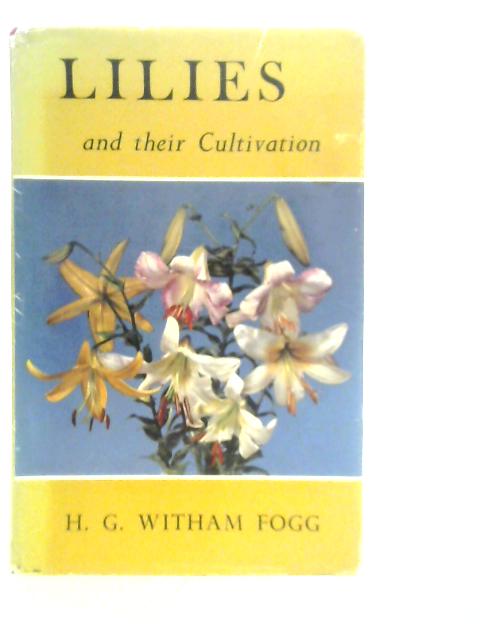 Lilies and their Cultivation By H.G.Witham Fogg