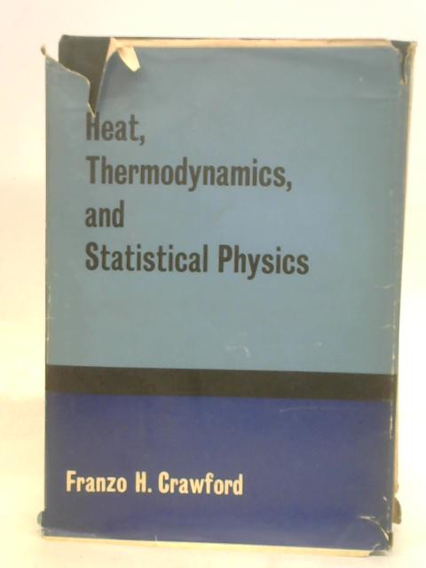 Heat, Thermodynamics, and Statistical Physics By Franzo H. Crawford