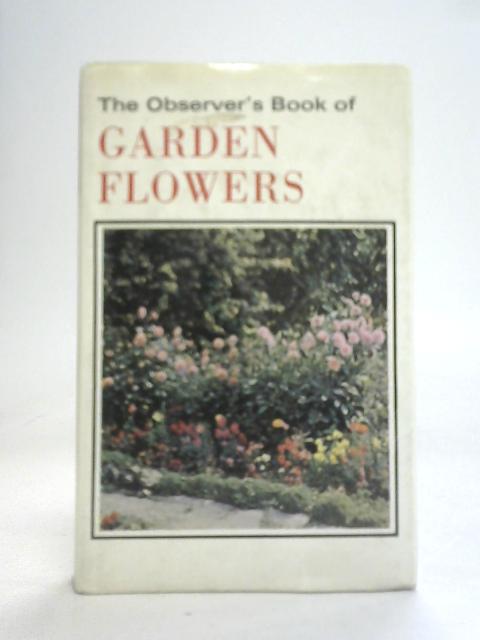 The Observer's Book of Garden Flowers By Arthur King