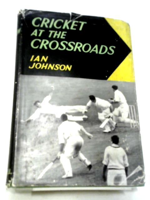 Cricket At The Crossroads By Ian Johnson