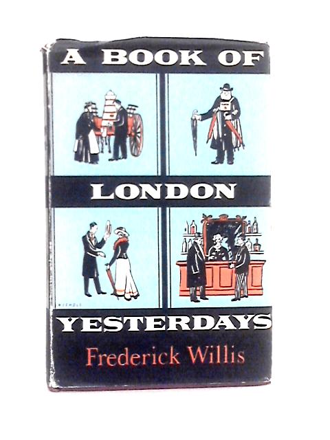 A Book of London Yesterdays von Frederick Willis