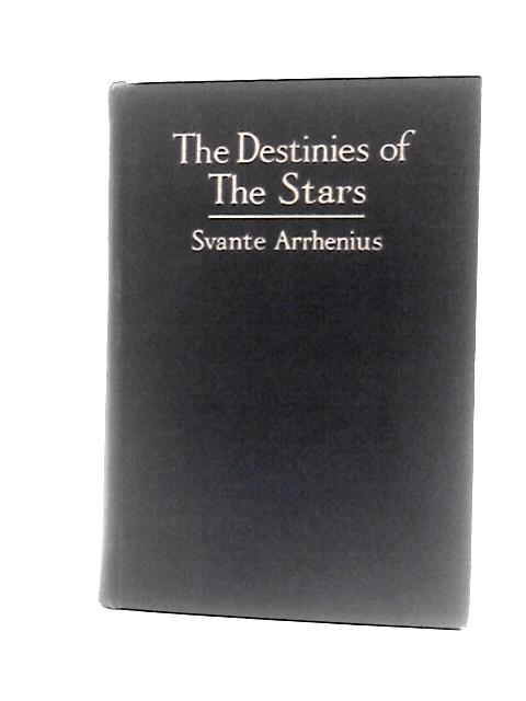 The Destinies of the Stars von Svante Arrhenius