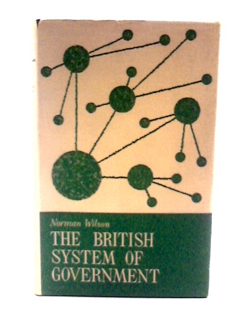 The British System of Government von Norman Wilson