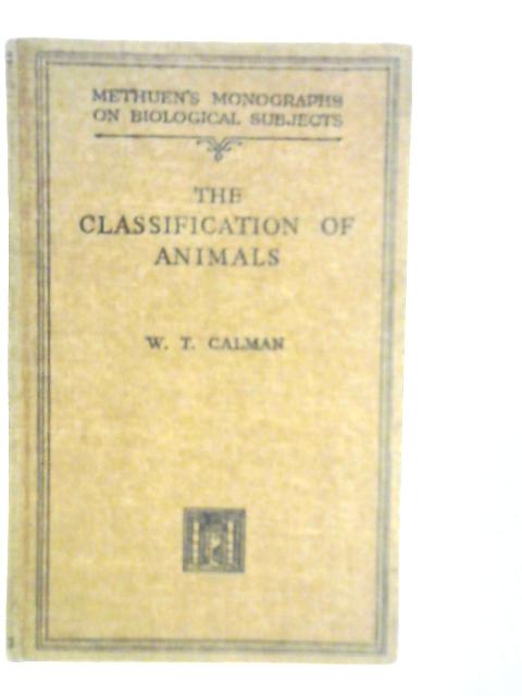 The Classification of Animals: An Introduction to Zoological Taxonomy By W.T.Calman