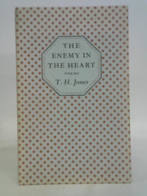 The Enemy in the Heart. Poems 1946 - 1956 By TH Jones