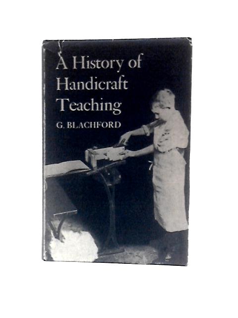 A History of Handicraft Teaching von G. Blachford