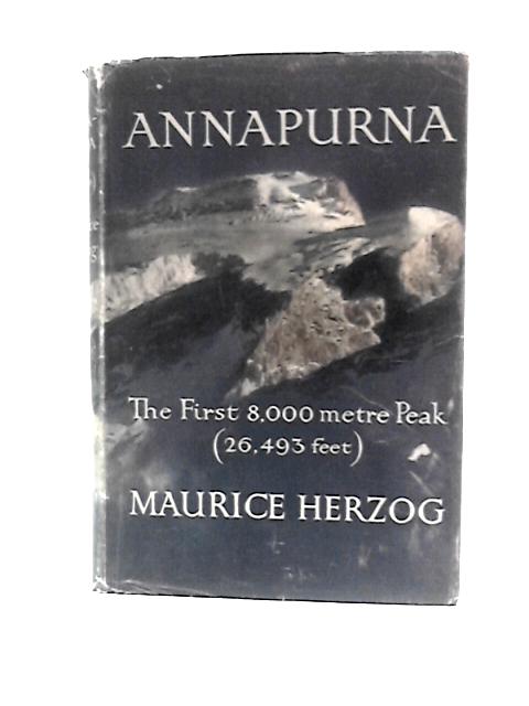 Annapurna: Conquest of the First 8000-metre Peak (26,493 feet) By Maurice Herzog