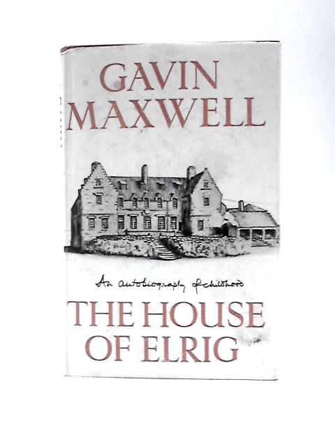 The House of Elrig: An Autobiography of Childhood By Gavin Maxwell