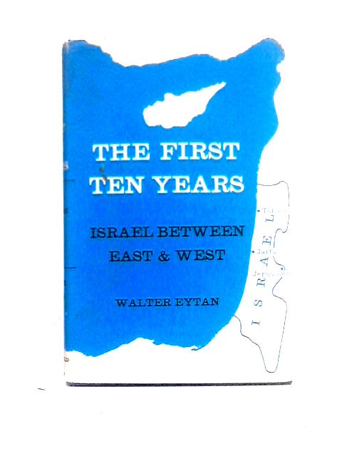 The First Ten Years: a Diplomatic History of Israel von Walter Eytan