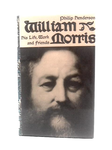 William Morris His Life Work And Friends von Philip Henderson