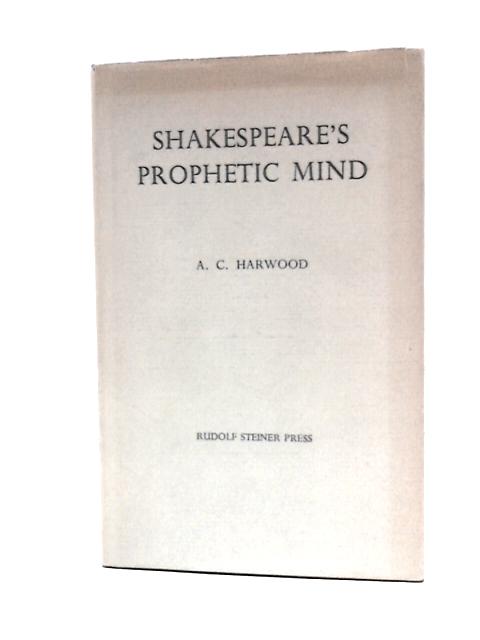 Shakespeare's Prophetic Mind von A.C.Harwood