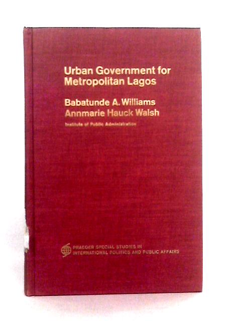 Urban Government for Metropolitan Lagos By Babatunde A. Williams & Annmarie Hauck Walsh.