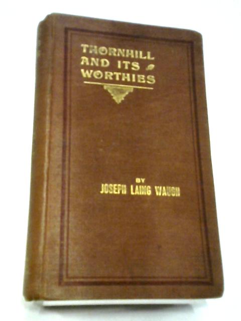 Thornhill And Its Worthies von Joseph Laing Waugh