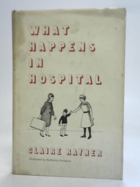 What Happens In Hospital By Claire Rayner