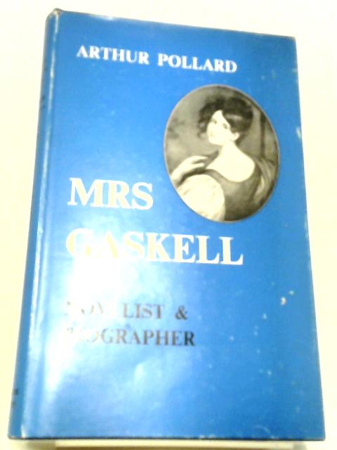 Mrs Gaskell. Novelist & Biographer By Arthur Pollard