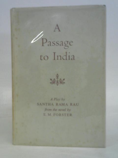 Passage to India: A Play from the Novel by E.M. Forster By Santha Rama Rau