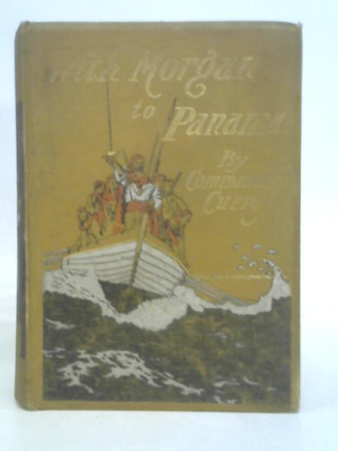 With Morgan To Panama By Commander E. Hamilton Currey