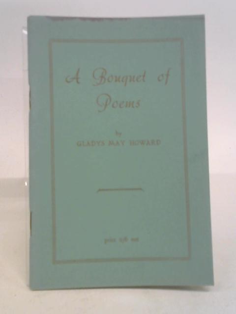 A Bouquet of Poems. By Gladys May. Hoawrd