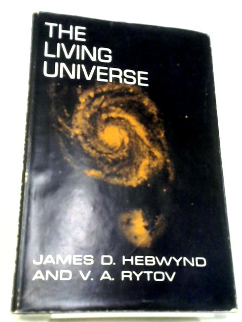 The Living Universe By James D. Hebwynd & V. A. Rytov