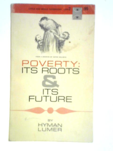 Poverty: Its Roots and Its Future By Hyman Lumer