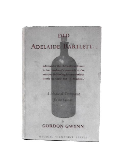 Did Adelaide Bartlett...? A Medical Opinion ("Medical Viewpoint" Series) von Gordon Gwynn