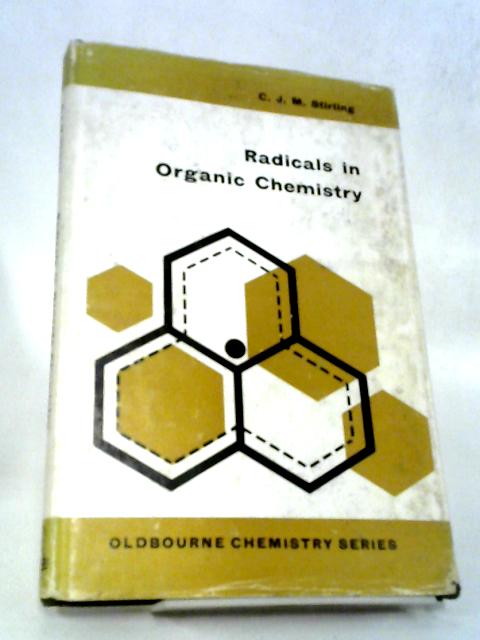 Radicals In Organic Chemistry (Organic Chemistry Monographs) By C.J.M. Stirling