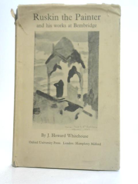 Ruskin the Painter and His Works at Bembridge von J. Howard Whitehouse