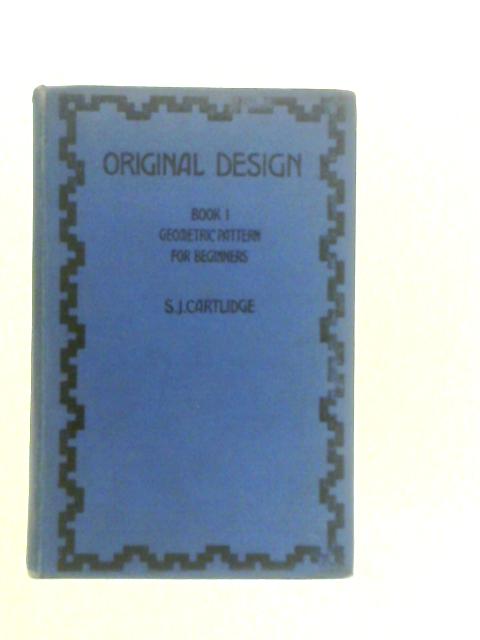 Original Design, Book 1: Geometric Patterns for Beginners By S.J.Cartlidge