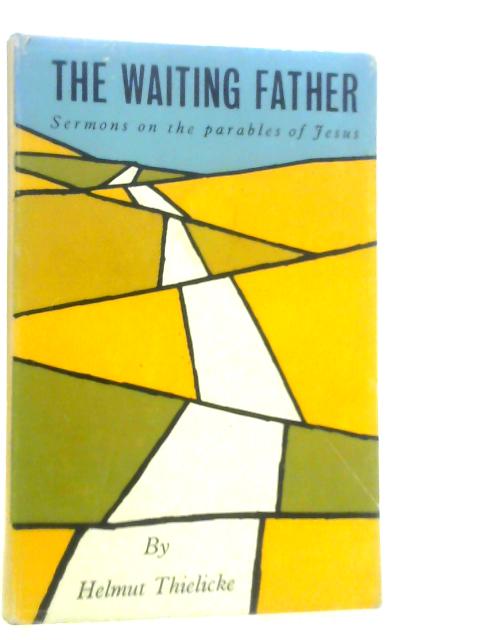 The Waiting Father: Sermons on the Parables of Jesus von Helmut Thielicke