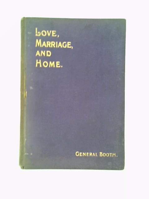 Letters to Salvationists on Love Marriage Home Being Vol. II. of "Religion For Every Day" von General Booth