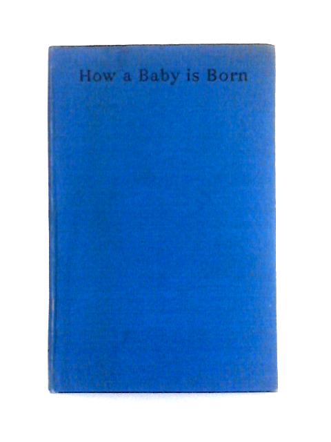 How A Baby Is Born By K. De Schweinitz