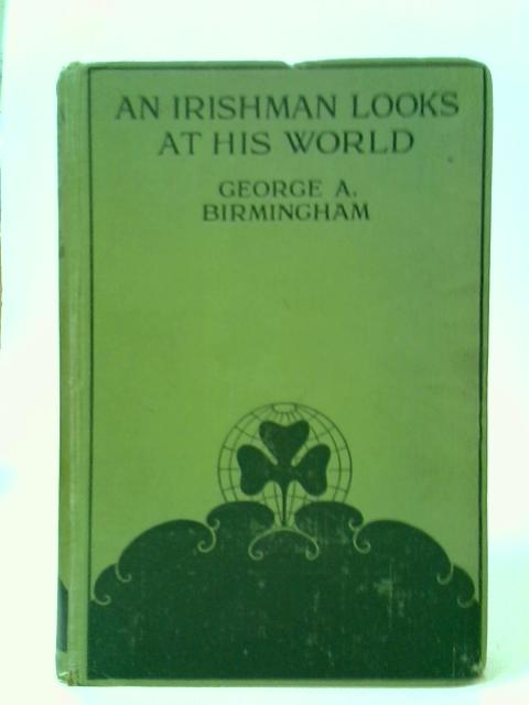 An Irishman Looks at His World von George. A. Birmingham