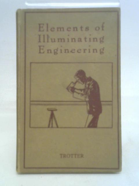 The Elements of Illuminating Engineering By A. P. Trotter