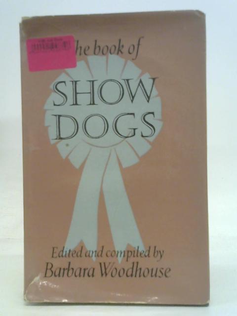 The book of show dogs By Woodhouse, Barbara (edited and )