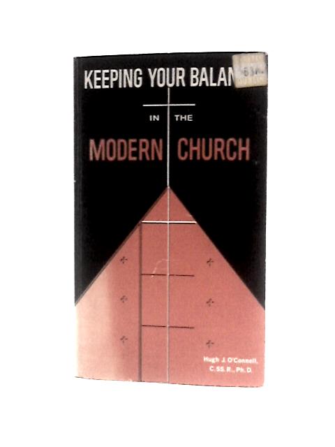 Keeping Your Balance in the Modern Church (Catholic Living Series, Vol. IX) By Hugh J O'Connell