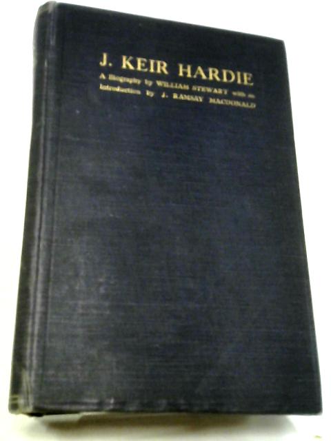 J. Keir Hardie, A Biography By William Stewart