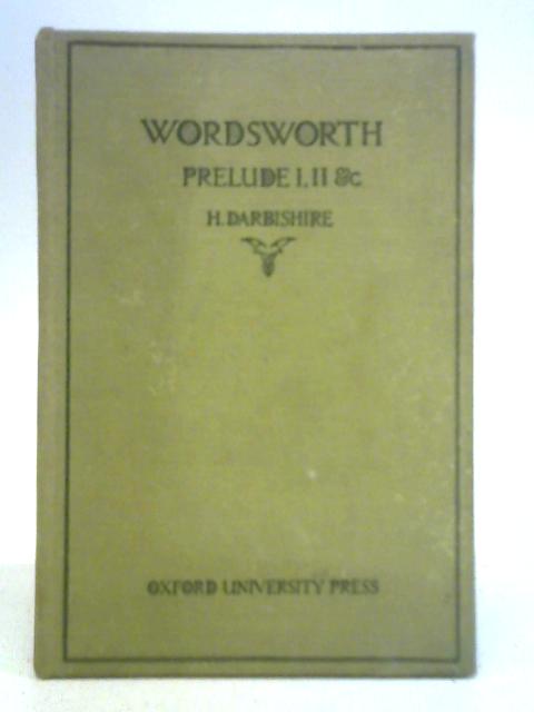 The Prelude Books I, II, and Parts of V and XII By Wordsworth Helen Darbishire (Ed.)