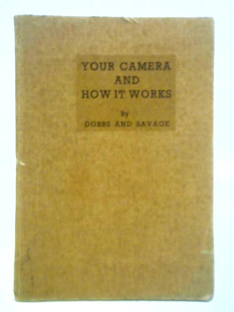 Your Camera and How It Works von W. E. Dobbs  Charles A. Savage