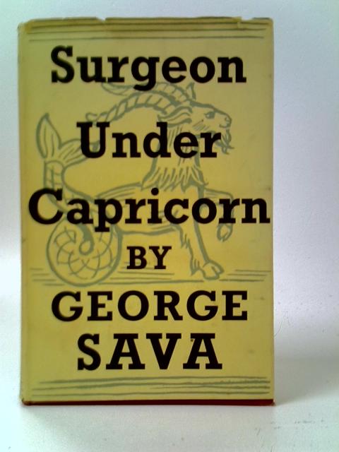 Surgeon under Capricorn By George Sava