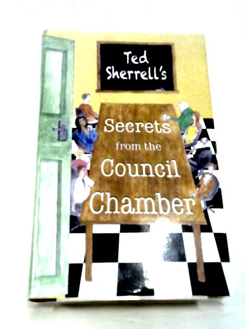 Secrets From the Council Chamber By Ted Sherrell